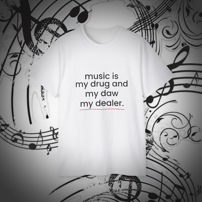 Music is my drug and my daw my dealer - White